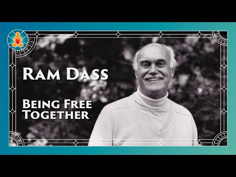 Being Free Together | Ram Dass Full Lecture